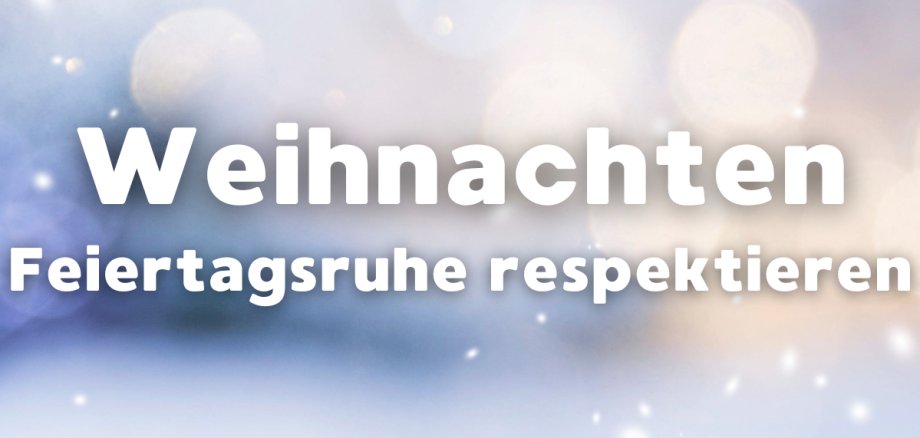 Schrift: Weihnachten - Feiertagsruhe respektieren